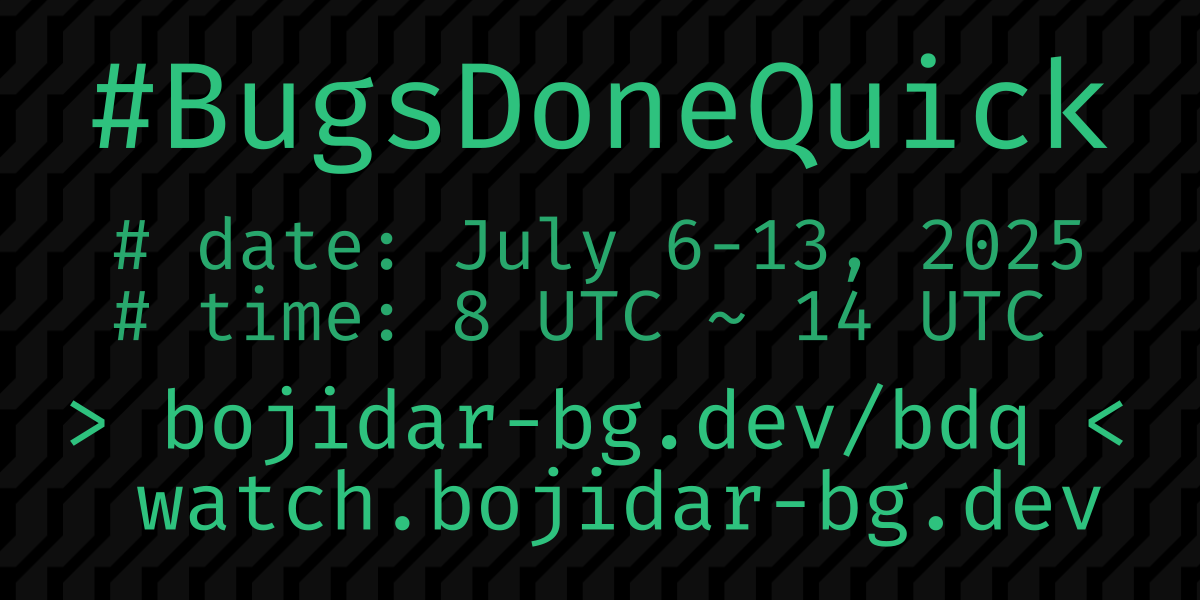 BugsDoneQuick banner, showing Dates: July 6-13, Time: 8 UTC, and Location: The internet. Green text on a patterned black background
